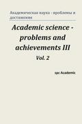Academic Science - Problems and Achievements III. Vol. 2: Proceedings of the Conference. Moscow, 20-21.02.2014