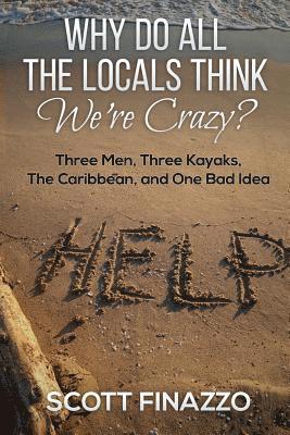 Scott Finazzo - Why Do All the Locals Think We're Crazy?: Three Men, Three Kayaks, the Caribbean, and One Bad Idea, Häftad. Tillgänglighet: Lägg i varukorg
