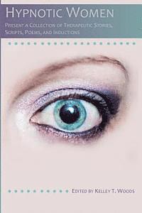Kelley T. Woods - Hypnotic Women: Present a Collection of Therapeutic Stories, Scripts, Poems and Inductions, Häftad. Tillgänglighet: Lägg i varukorg