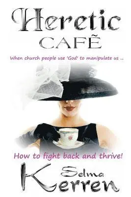 Selma Kerren - Heretic Cafe: When church people use God to manipulate us ... How to fight back and thrive!, Häftad. Tillgänglighet: Lägg i varukorg