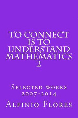 Alfinio Flores - To connect is to understand mathematics 2: Selected works 2007-2014, Häftad. Tillgänglighet: Lägg i varukorg