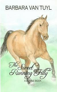 Pat Johnson, Barbara Van Tuyl - The Sweet Running Filly: A Bonnie Book, Häftad