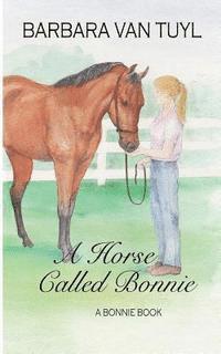 Pat Johnson, Barbara Van Tuyl - A Horse Called Bonnie: A Bonnie Book, Häftad