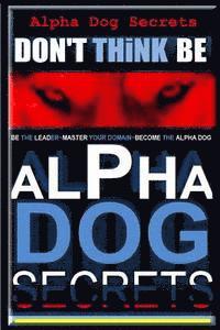 Paul Alpha Dog Pearce Aaa, Paul Allen Pearce - Alpha Dog Secrets Don't Think, BE: Alpha Dog Training Secrets How to Become Alpha Dog, Häftad. Tillgänglighet: Lägg i varukorg