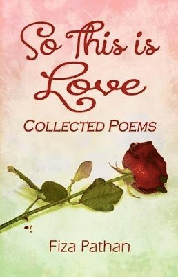 Fiza Pathan, Susan Hughes Myindependenteditor Com - So This Is Love - Collected Poems, Häftad. Tillgänglighet: Lägg i varukorg