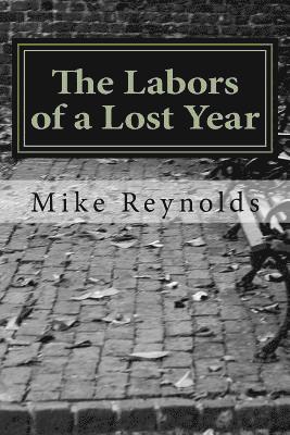 Mike Reynolds - The Labors of a Lost Year: Stories, Poems, Essays and a Recipe, Häftad. Tillgänglighet: Lägg i varukorg
