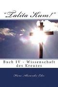 'Talita Kum!' Buch IV - Gewissenschaft des Kreuzes: Buch IV - Gewissenschaft des Kreuzes