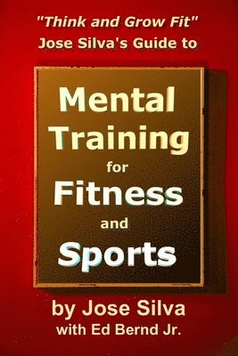 Ed Bernd Jr, Jose Silva - Jose Silva's Guide to Mental Training for Fitness and Sports, Häftad