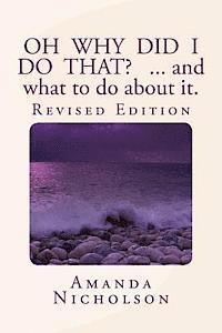 Amanda Nicholson - Oh Why Did I Do That? ... and what to do about it. Revised Edition: Hold your head in your hands no more. Physiology and Mindfulness combine to answer, Häftad. Tillgänglighet: Lägg i varukorg