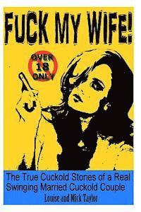Louise Taylor, Mick Taylor - Fuck My Wife!: The True Cuckold Stories of a Real Swinging Married Cuckold Couple, Häftad