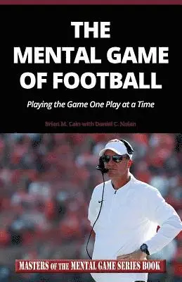 Daniel C. Nolan, Brian M. Cain - The Mental Game of Football: Playing the Game One Play at a Time, Häftad. Tillgänglighet: Lägg i varukorg