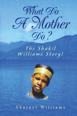 Sharnel Williams - What Do A Mother Do? The Shakil Williams Story!, Häftad