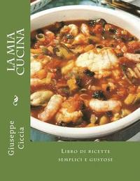 La mia cucina: Libro di ricette semplici e gustose