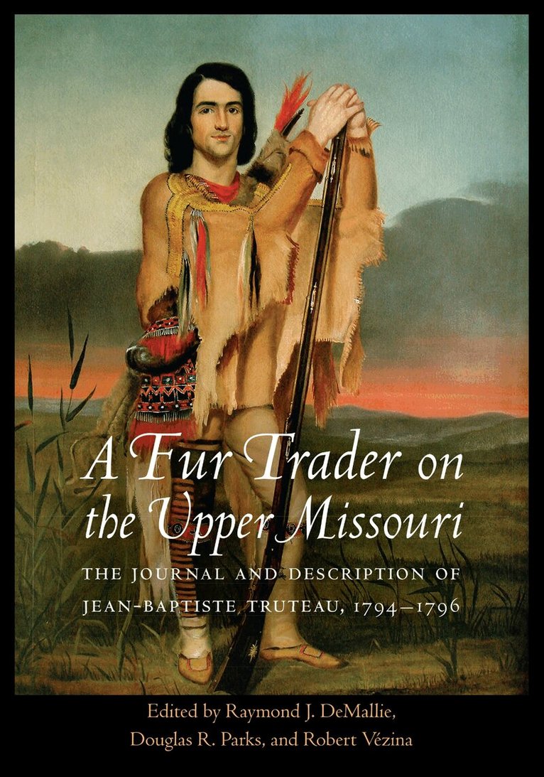 Jean-Baptiste Truteau, Raymond J. DeMallie, Douglas R. Parks, Robert Vézina - Fur Trader on the Upper Missouri, E-bok
