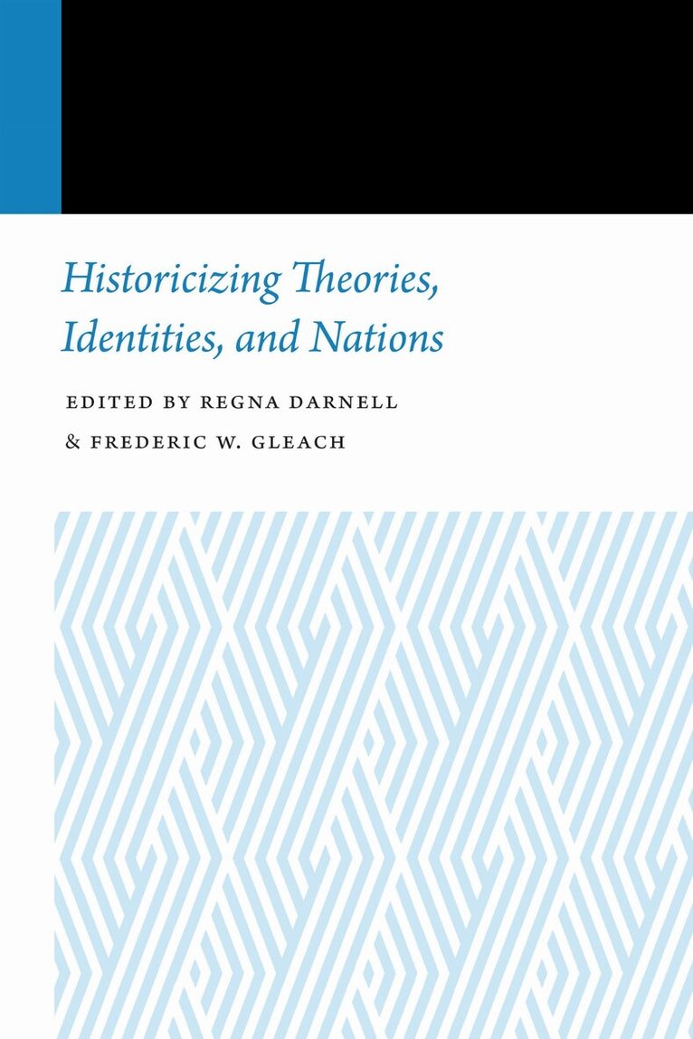 Regna Darnell, Frederic W. Gleach - Historicizing Theories, Identities, and Nations, E-bok