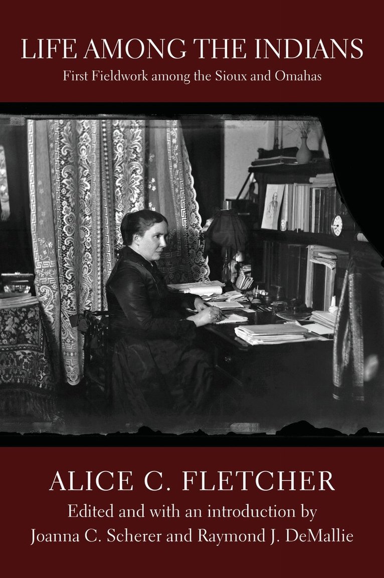Alice C. Fletcher, Joanna C. Scherer, Raymond J. DeMallie - Life Among the Indians, E-bok