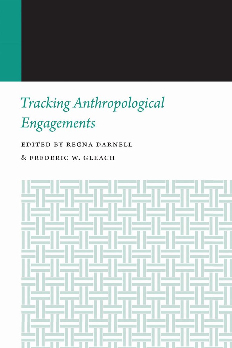 Regna Darnell, Frederic W. Gleach - Tracking Anthropological Engagements, E-bok