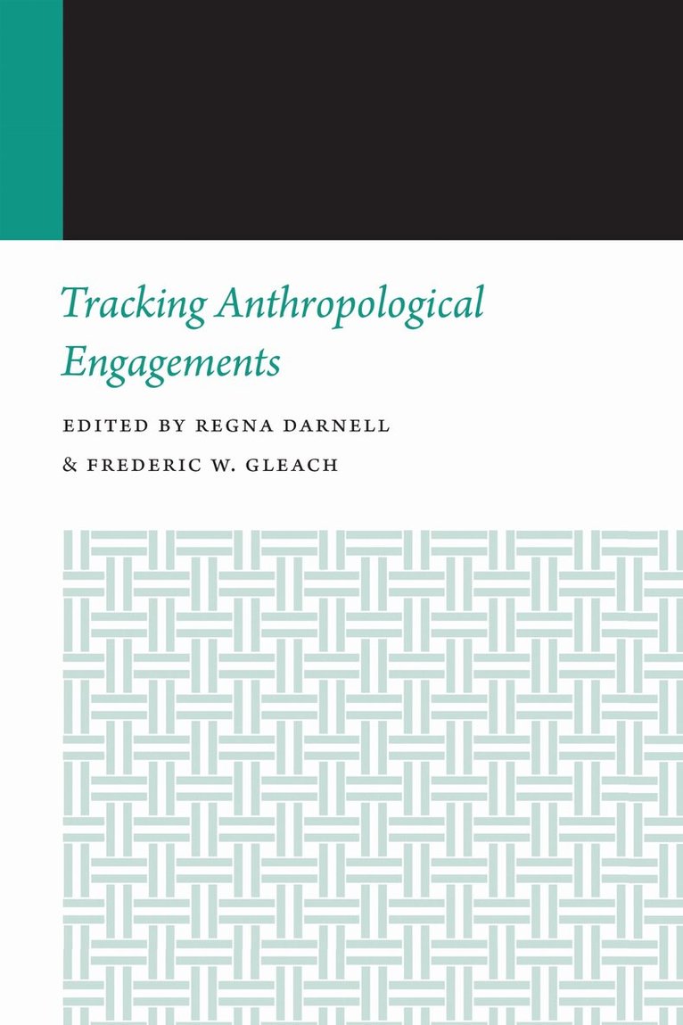 Regna Darnell, Frederic W. Gleach - Tracking Anthropological Engagements, E-bok