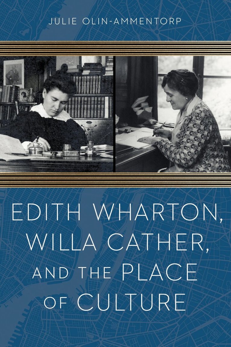 Julie Olin-Ammentorp - Edith Wharton, Willa Cather, and the Place of Culture, E-bok