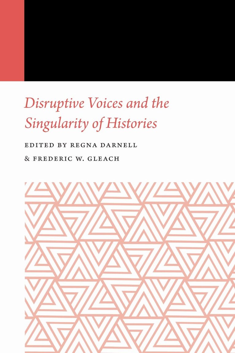 Regna Darnell, Frederic W. Gleach - Disruptive Voices and the Singularity of Histories, E-bok