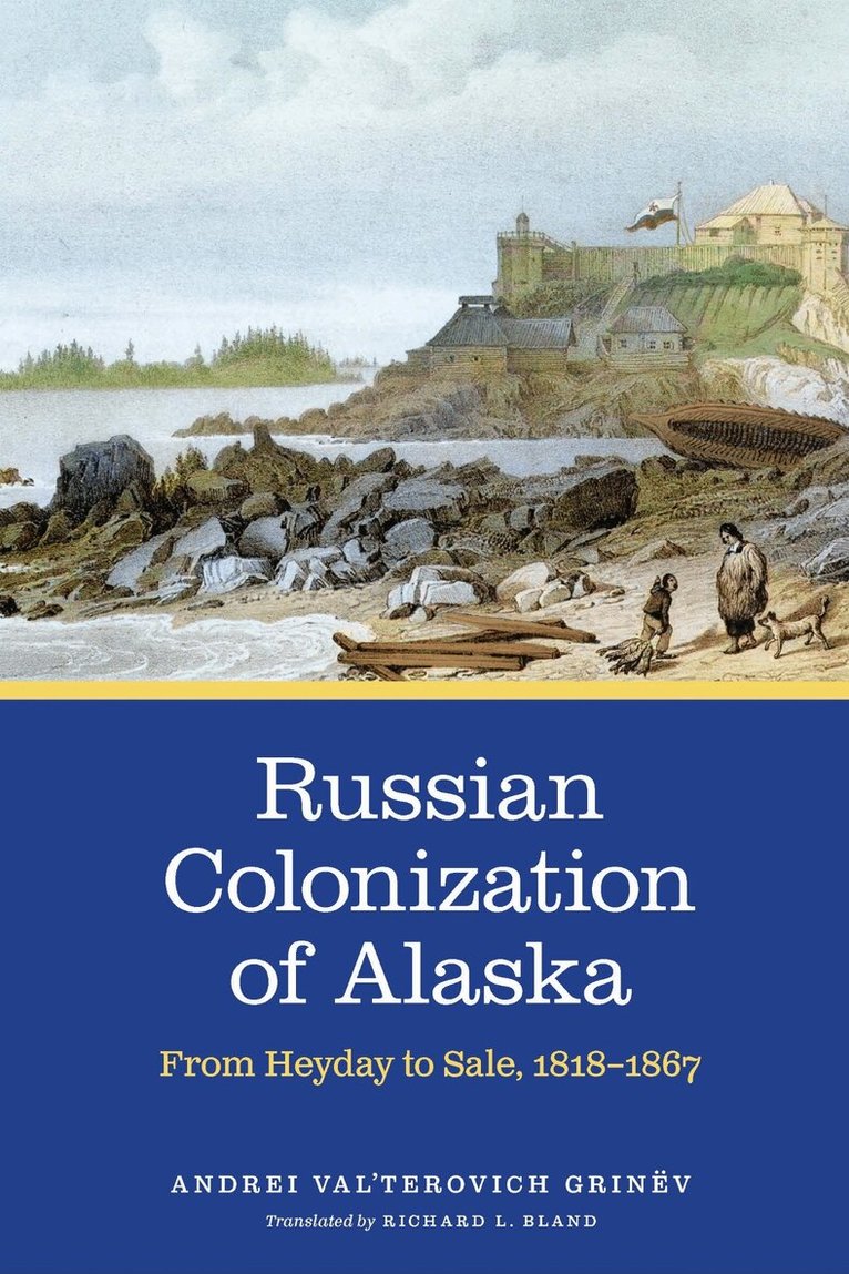 Andrei Val’terovich Grinëv - Russian Colonization of Alaska, Inbunden