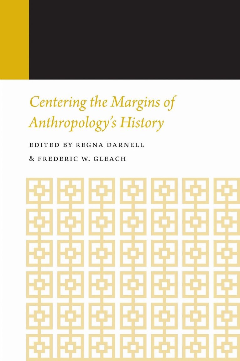 Regna Darnell, Frederic W. Gleach - Centering the Margins of Anthropology's History, E-bok