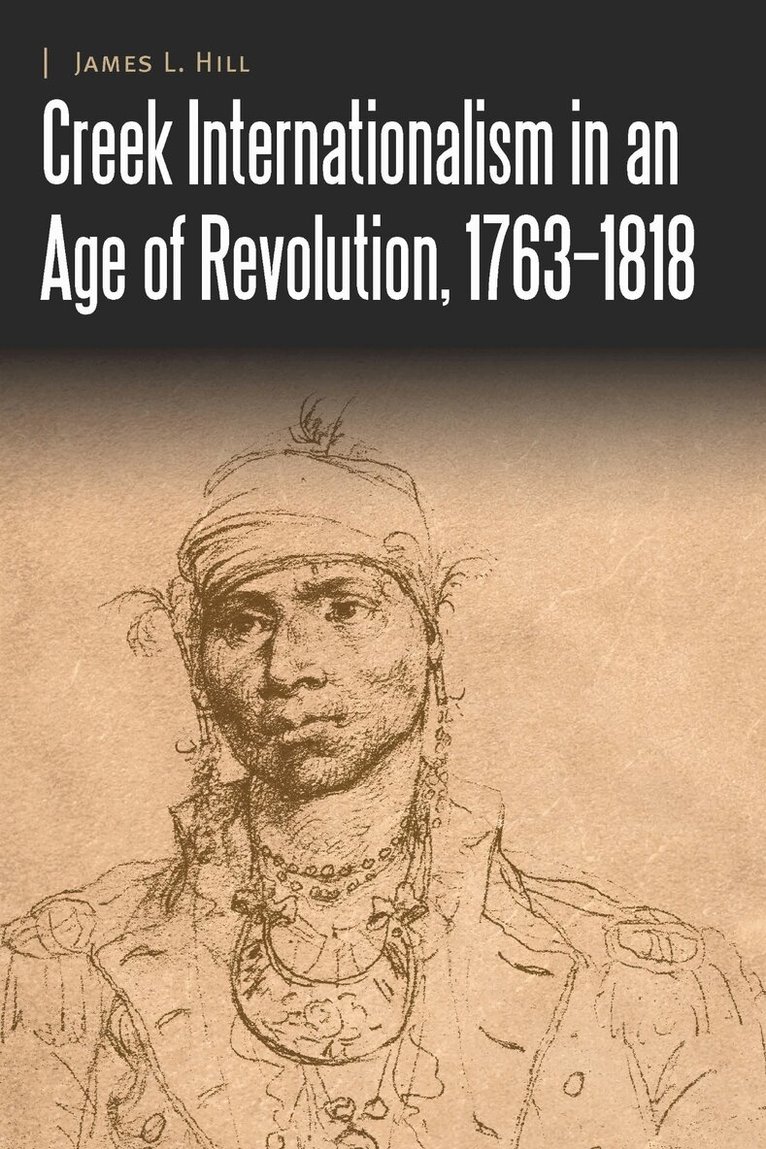 James L. Hill - Creek Internationalism in an Age of Revolution, 1763–1818, E-bok