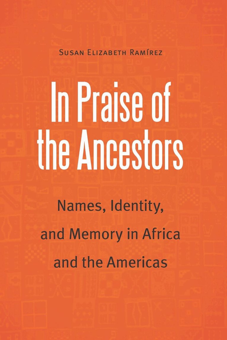 Susan Elizabeth Ramirez - In Praise of the Ancestors, E-bok