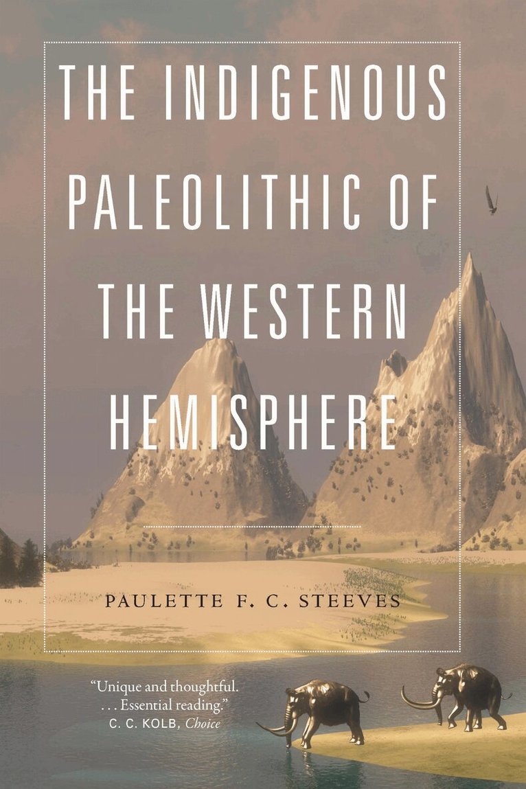 Paulette F. C. Steeves - Indigenous Paleolithic of the Western Hemisphere, Häftad