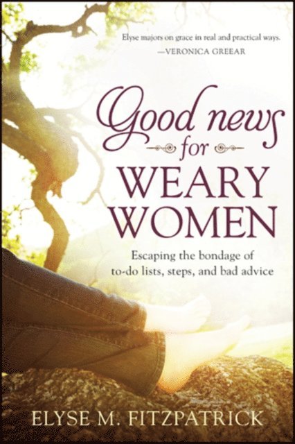 Elyse M. Fitzpatrick - Good News for Weary Women, E-bok