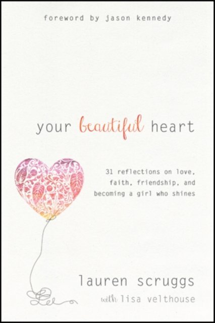 Lauren Scruggs - Your Beautiful Heart, E-bok