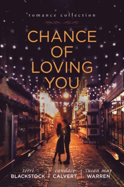 Candace Calvert, Susan May Warren, Terri Blackstock - Chance of Loving You, E-bok