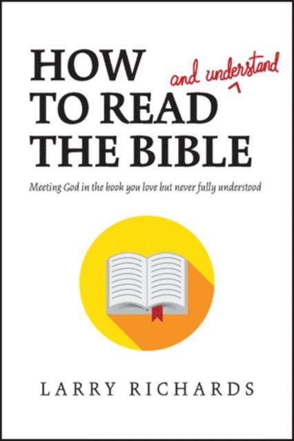 Larry Richards - How to Read (and Understand) the Bible, E-bok
