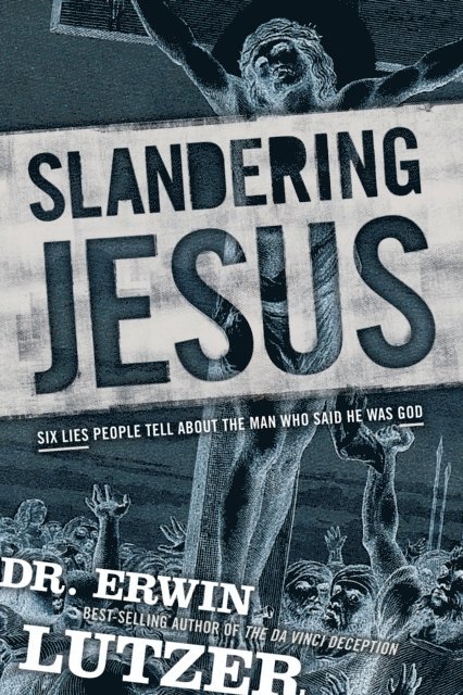 Erwin Lutzer - Slandering Jesus, E-bok
