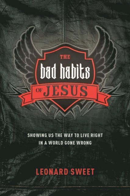 Leonard Sweet - Bad Habits of Jesus, E-bok
