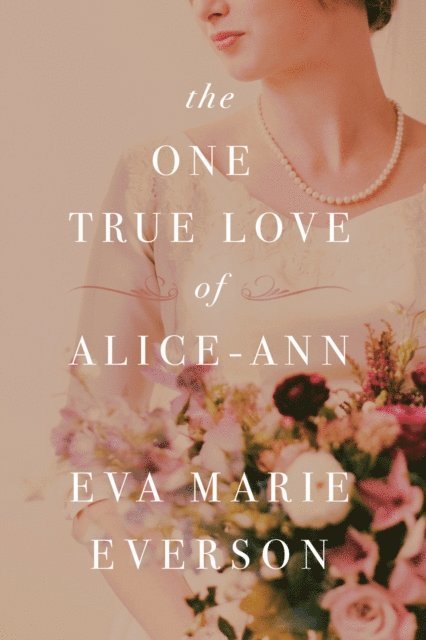 Eva Marie Everson - One True Love of Alice-Ann, E-bok