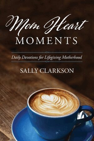 Sally Clarkson - Mom Heart Moments, Häftad