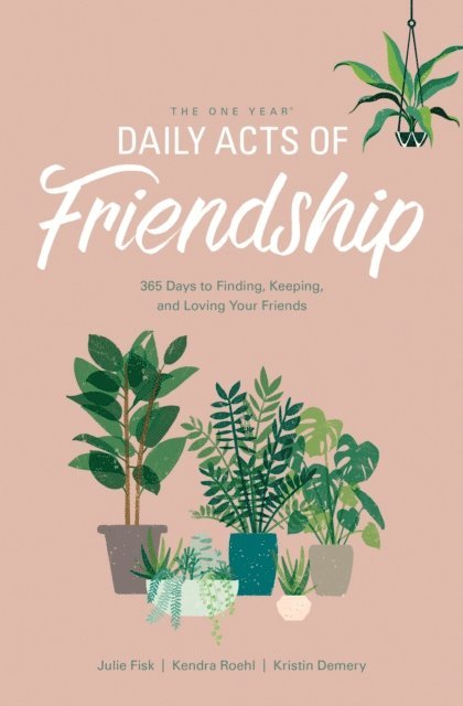 Kendra Roehl, Julie Fisk, Kristin Demery - One Year Daily Acts of Friendship, E-bok