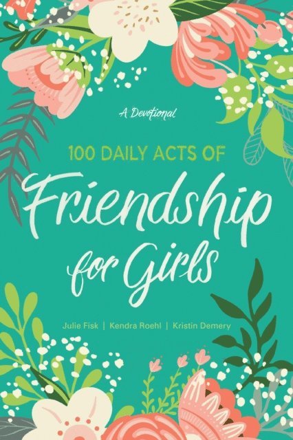 Kristin Demery, Julie Fisk, Kendra Roehl - 100 Daily Acts of Friendship for Girls, E-bok