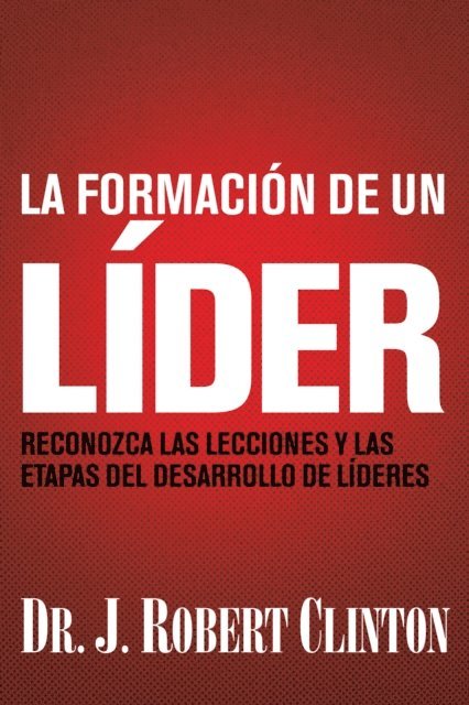 Dr. J. Robert Clinton - formación de un líder, E-bok
