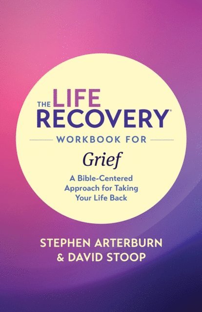 David Stoop, Stephen Arterburn M. ED. - Life Recovery Workbook for Grief, E-bok