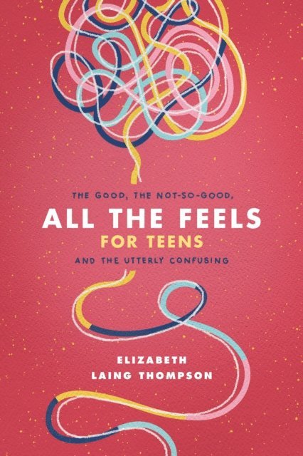Elizabeth Laing Thompson - All the Feels for Teens, E-bok. Tillgänglighet: Lägg i varukorg