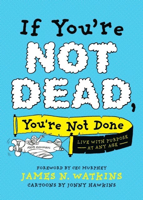 James N. Watkins - If You're Not Dead, You're Not Done, E-bok