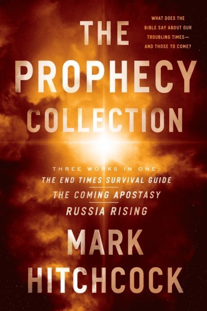 Mark Hitchcock - Prophecy Collection: The End Times Survival Guide, The Coming Apostasy, Russia Rising, E-bok