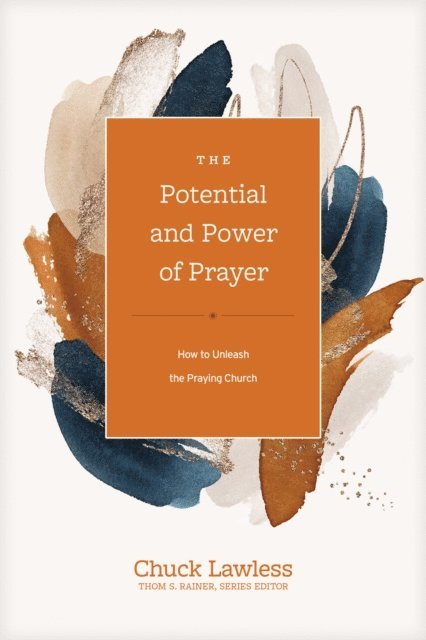 Chuck Lawless - Potential and Power of Prayer, E-bok