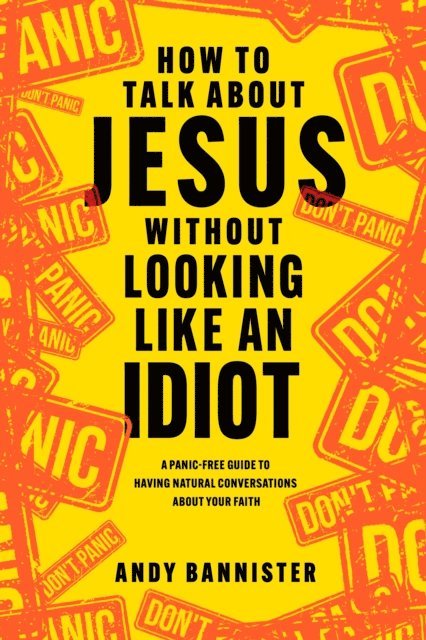 Andy Bannister - How to Talk about Jesus without Looking like an Idiot, E-bok