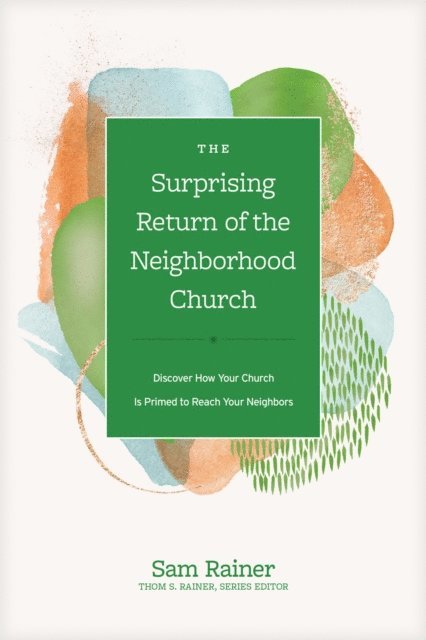 Sam Rainer - Surprising Return of the Neighborhood Church, E-bok