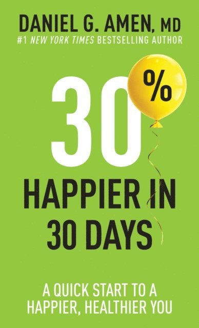 MD Daniel G. Amen - 30% Happier in 30 Days, E-bok