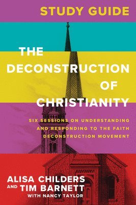 Alisa Childers - Deconstruction of Christianity Study Guide, The, Häftad
