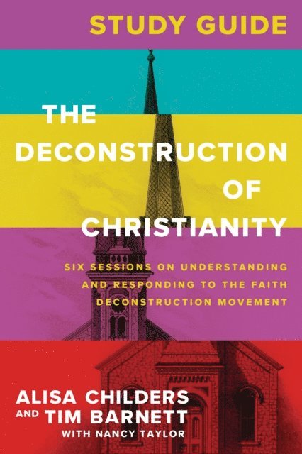 Nancy Taylor, Tim Barnett, Alisa Childers - Deconstruction of Christianity Study Guide, E-bok